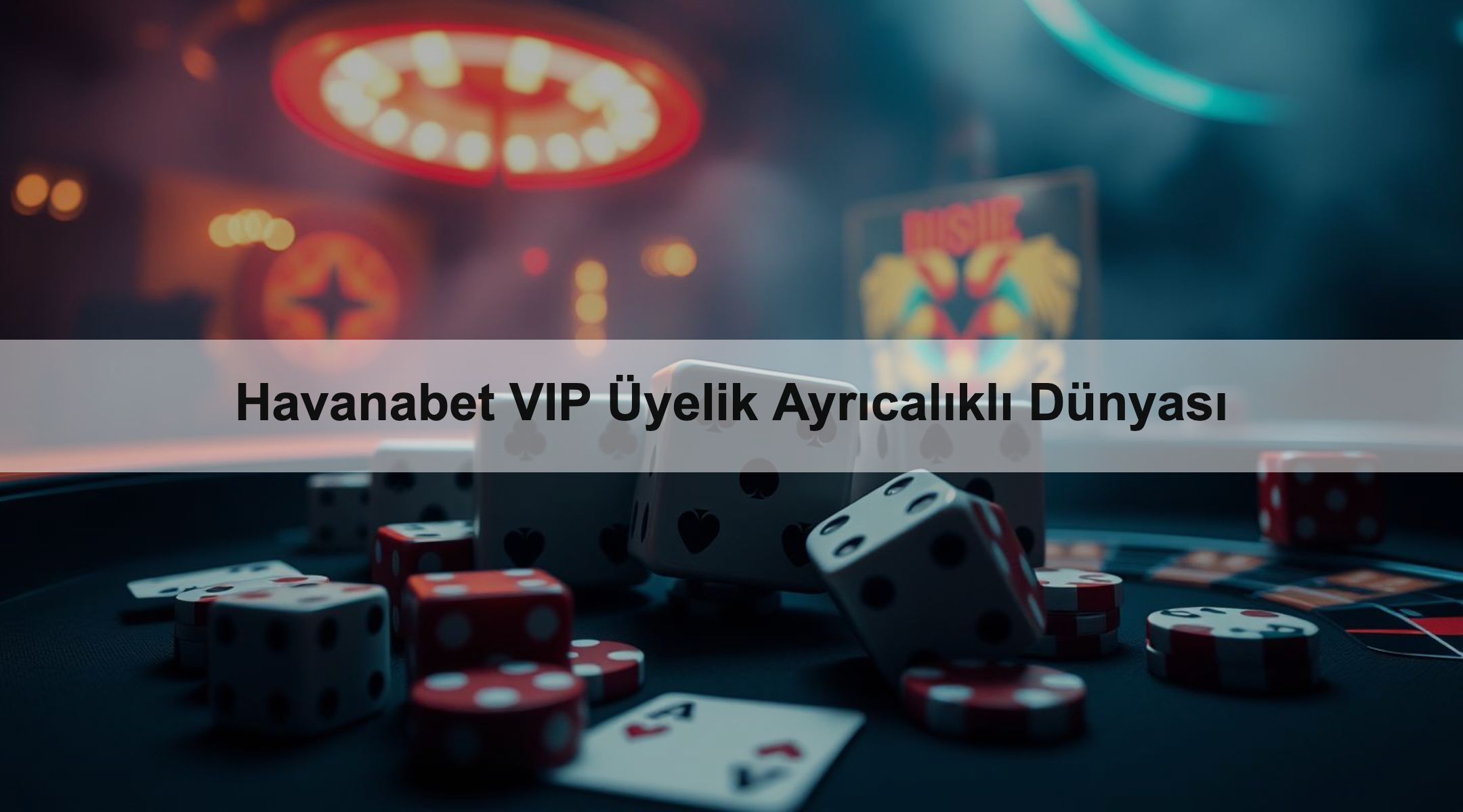 Havanabet VIP Üyelik Ayrıcalıklı Dünyası
